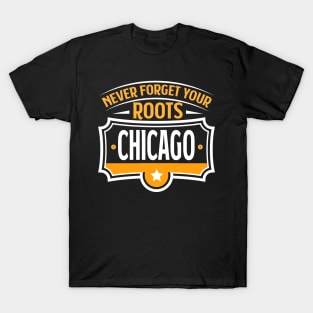 Chicago - Never forget your Roots Chicago Illinois City T-Shirt